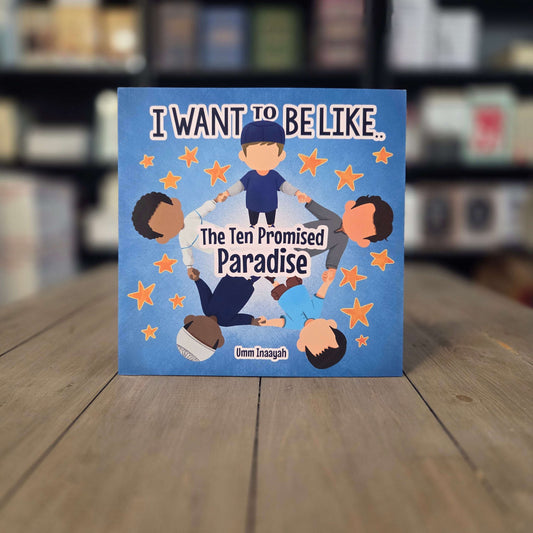 I Want to be like.. The Ten Promised Paradise By Umm Inaayah